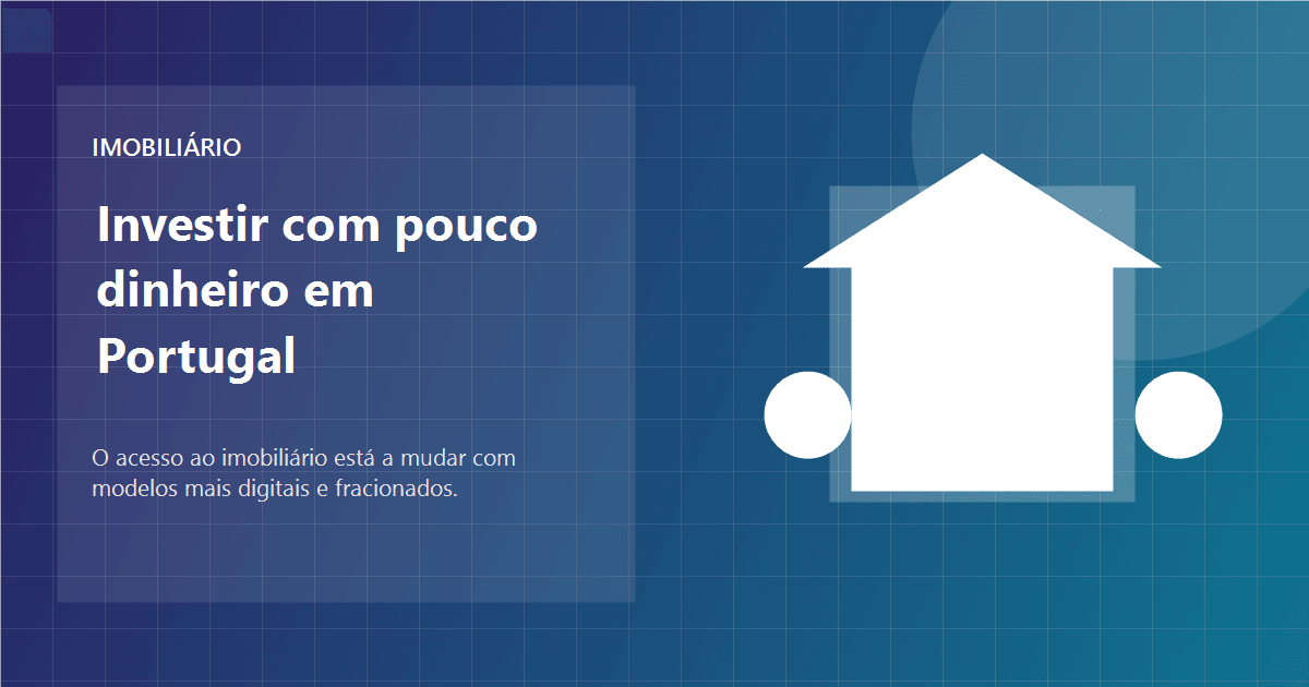 Como investir em imobiliário com pouco dinheiro em Portugal